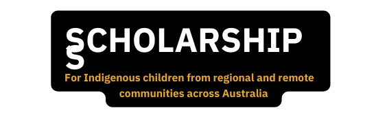 SCHOLARSHIPS For Indigenous children from regional and remote communities across Australia